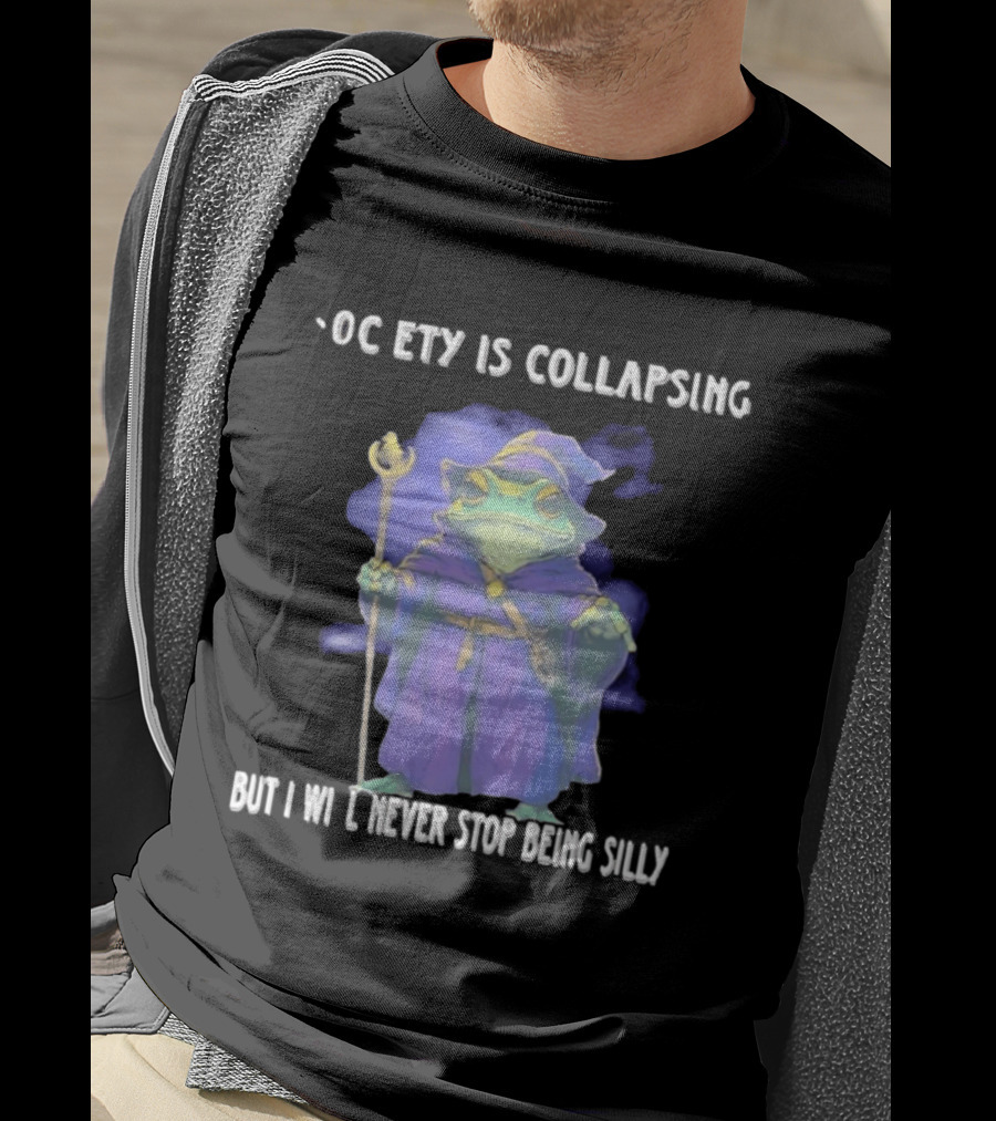 Wizard Frog Society Is Collapsing But I Will Never Stop Being Silly T-Shirt