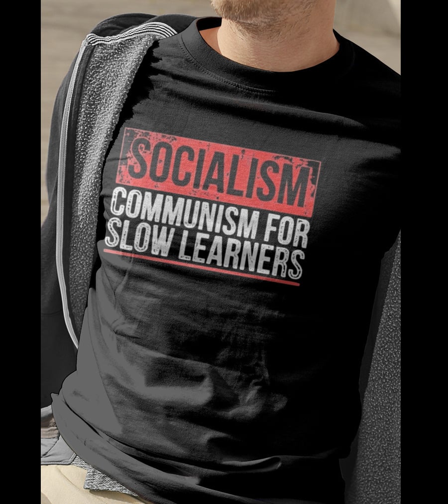 Socialism Communism For Slow Learners T-Shirt