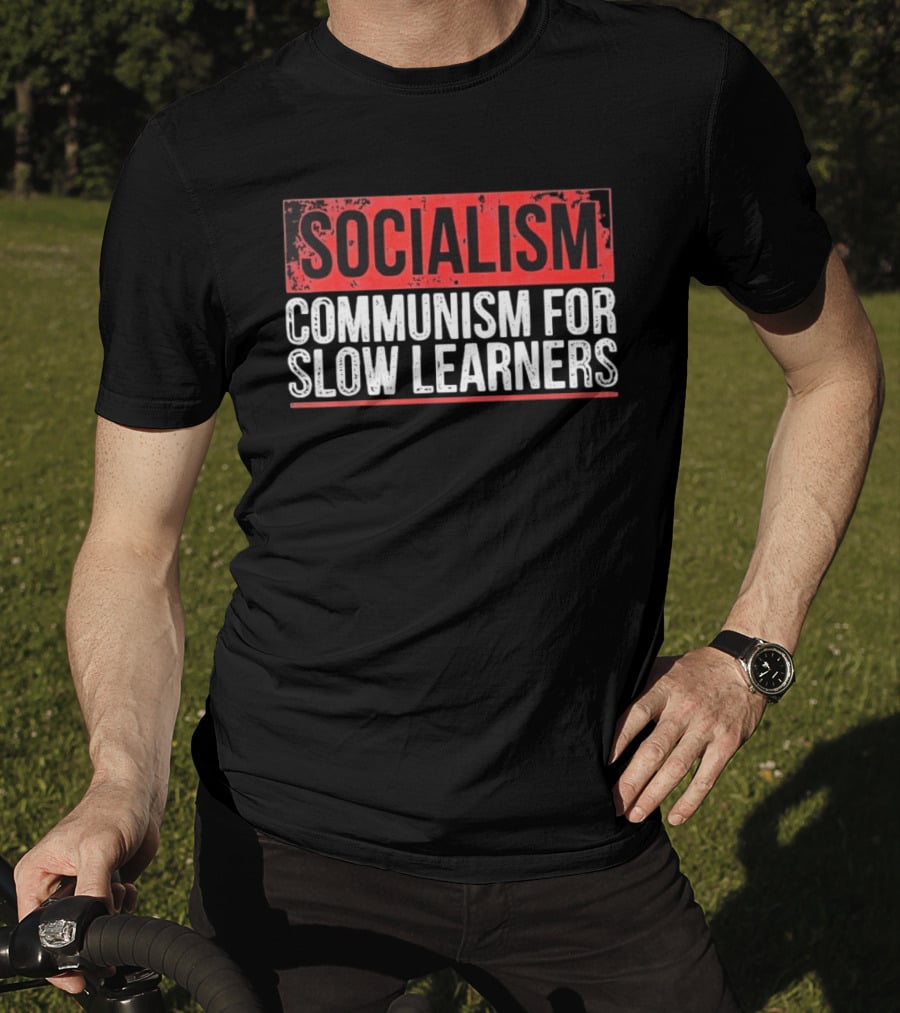 Socialism Communism For Slow Learners T-Shirt