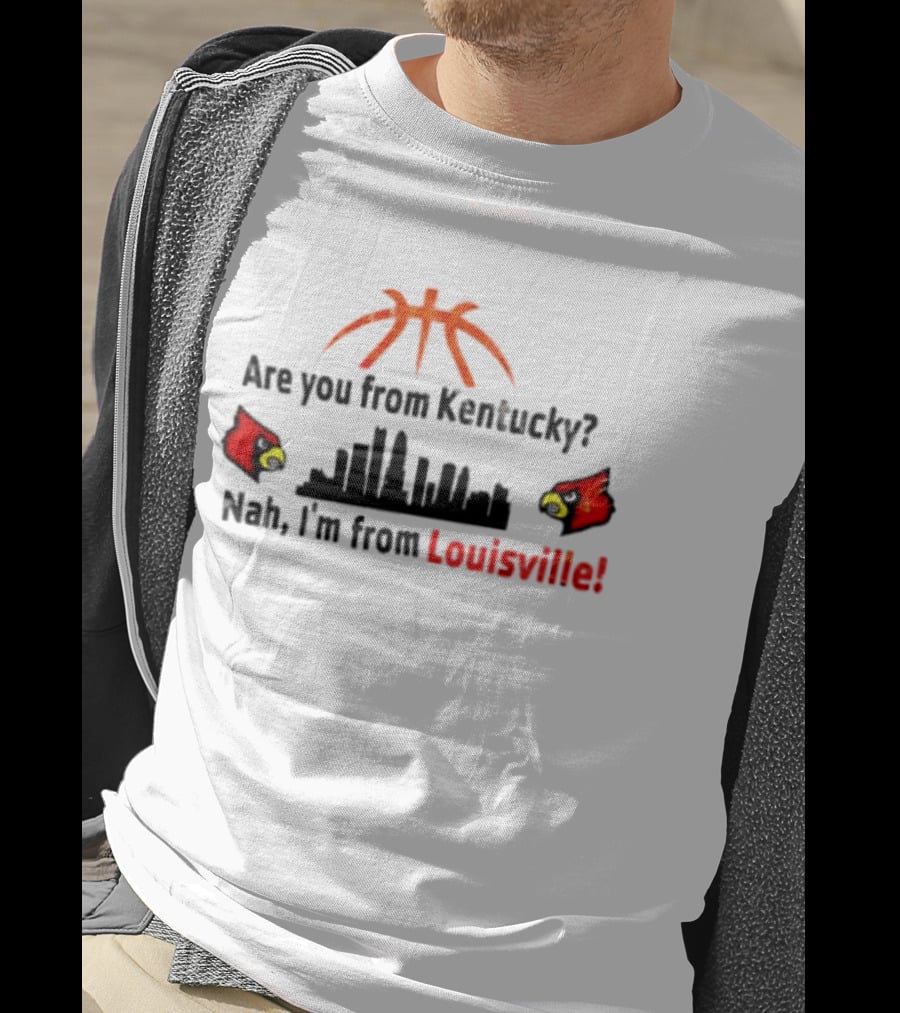 Are You From Kentucky Nah I'm From Louisville Basketball Skyline Cardinals T-Shirt