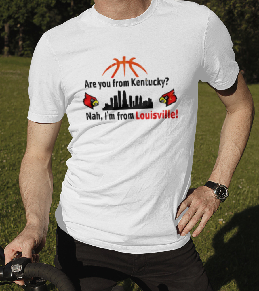 Are You From Kentucky Nah I'm From Louisville Basketball Skyline Cardinals T-Shirt
