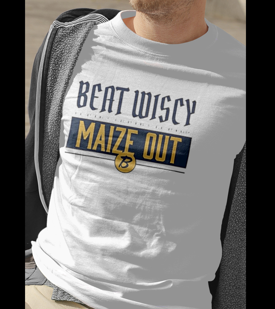 Beat Wiscy Maize Out Michigan Wolverines T-Shirt