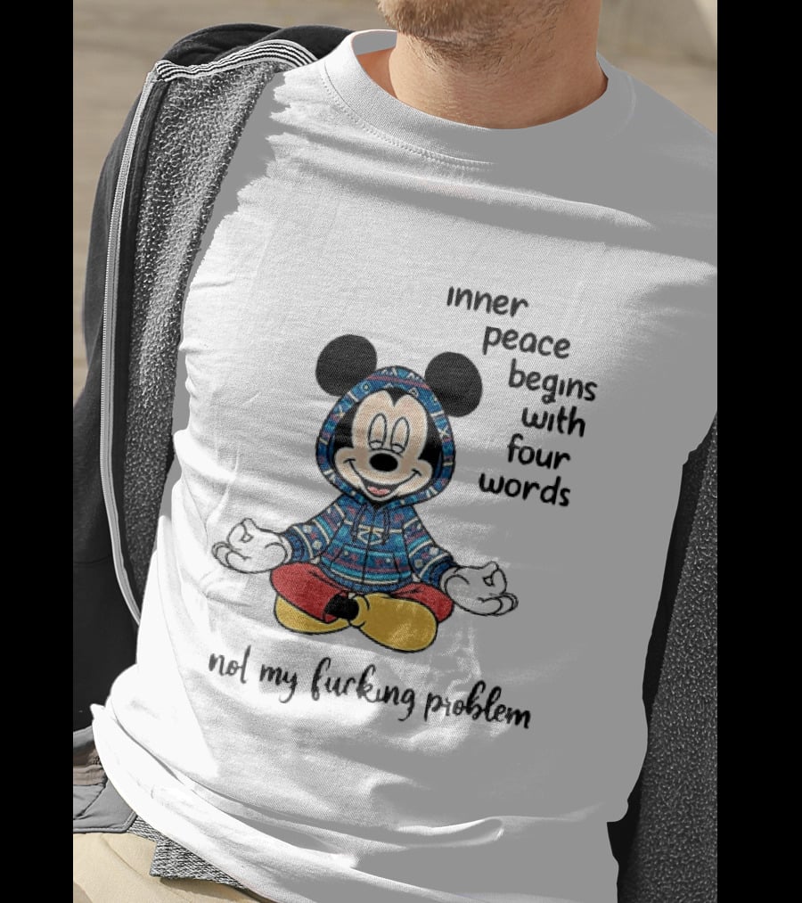 Mickey Inner Peace Begins With Four Words Not My Problem T-Shirt