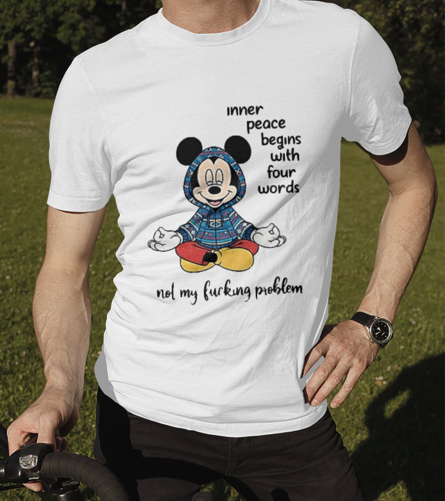 Mickey Inner Peace Begins With Four Words Not My Problem T-Shirt