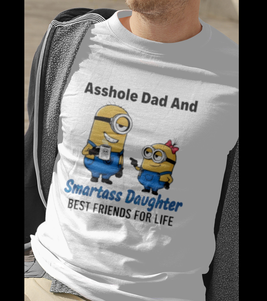 Asshole Dad And Smartass Daughter Best Friends For Life Minion T-Shirt