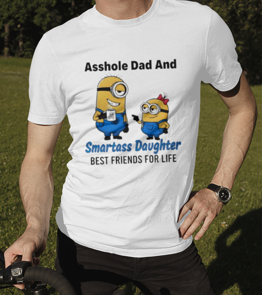 Asshole Dad And Smartass Daughter Best Friends For Life Minion T-Shirt