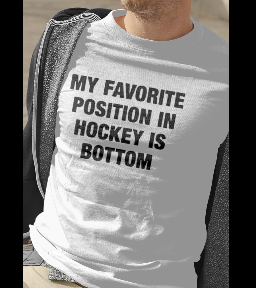 My Favorite Position In Hockey Is Bottom Fun Sportsphrase T-Shirt