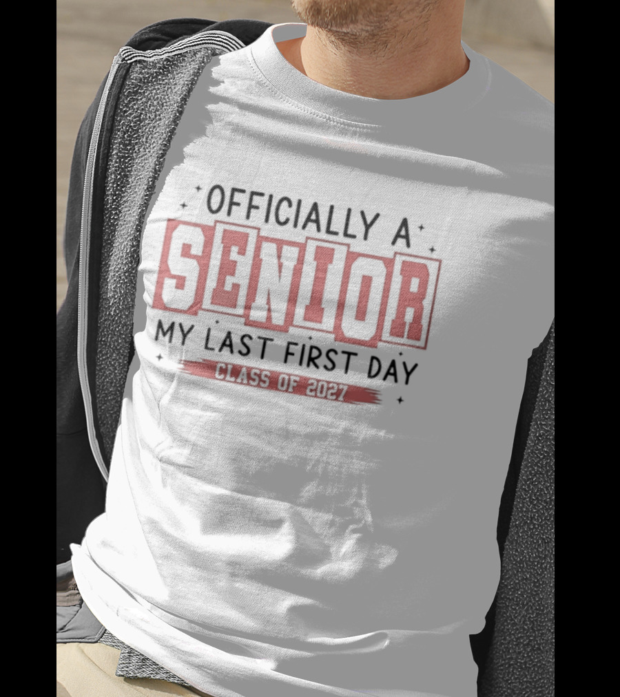 Officially A Senior My Last First Day Class Of 2027 T-Shirt