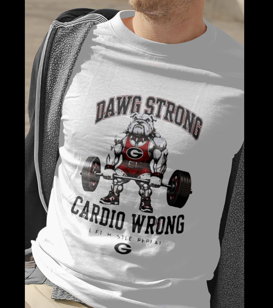 Dawg Strong Cardio Wrong Georgia Bulldogs Lift Hustle Repeat Fitness Motivation T-Shirt