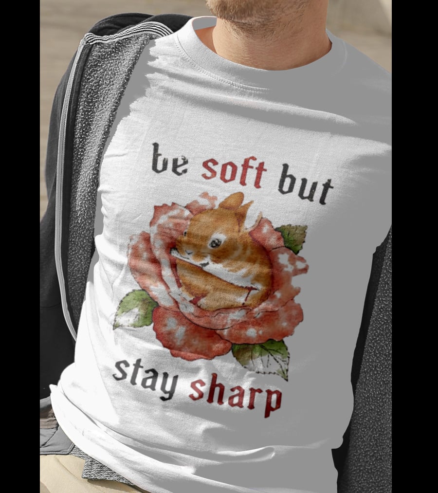 Be Soft But Stay Sharp Bunny Rose T-Shirt