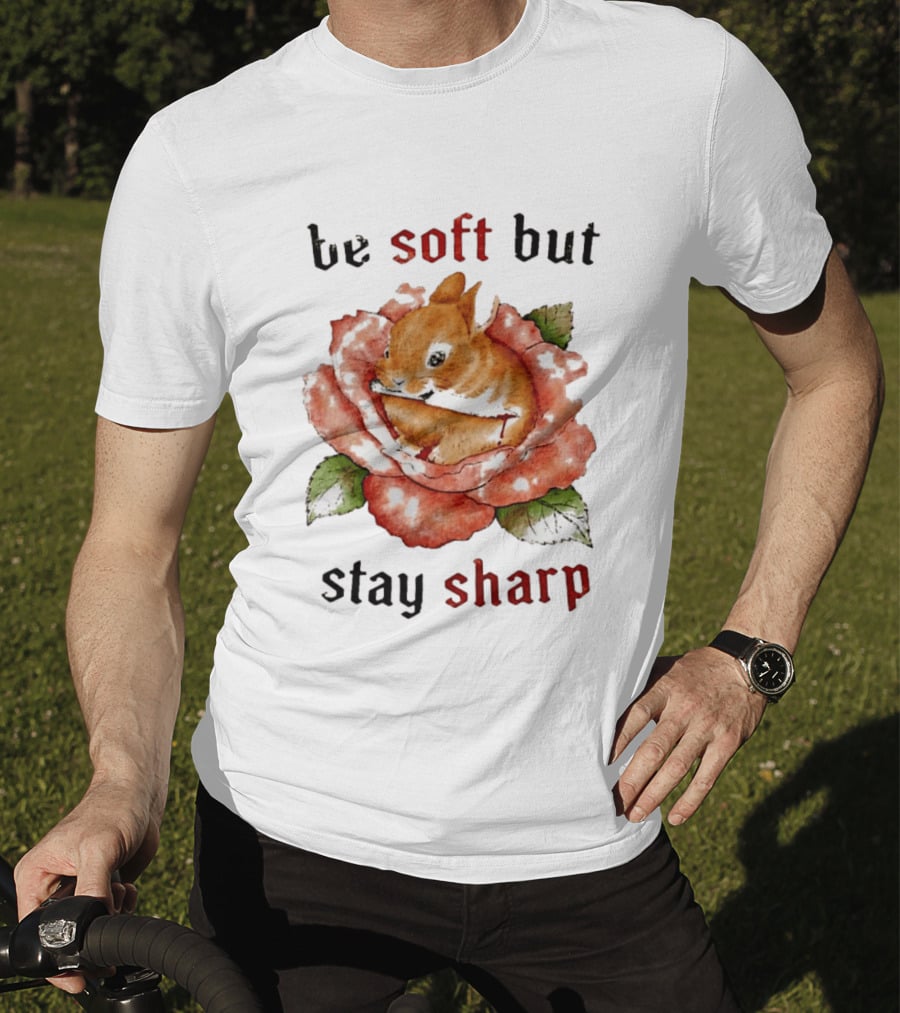 Be Soft But Stay Sharp Bunny Rose T-Shirt