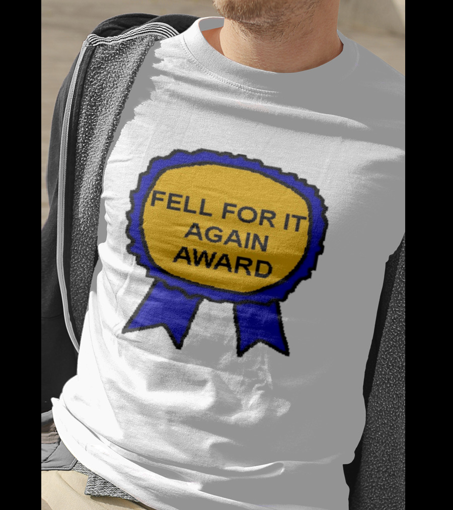 Fell For It Again Award Ribbon T-Shirt