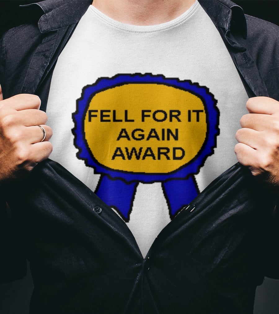 Fell For It Again Award Ribbon T-Shirt