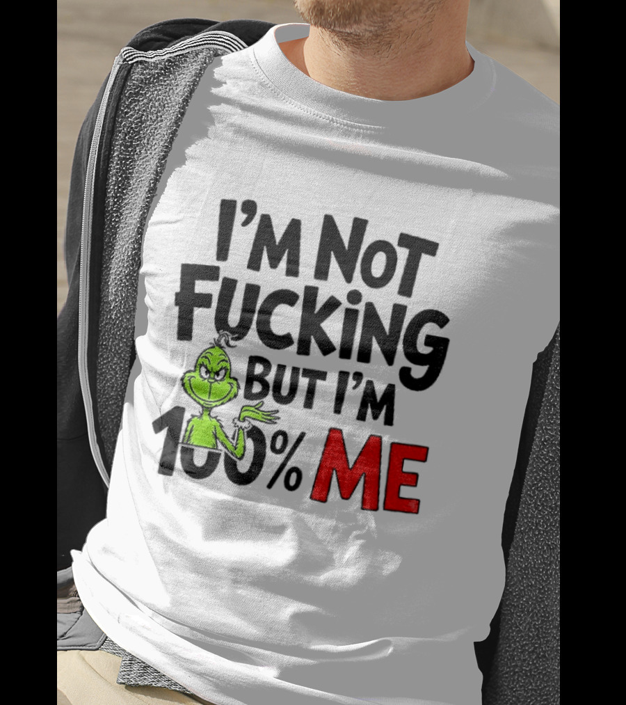 Gjedarxv Grinch I'm Not Fucking But I'm 100% Me Merry Christmas T-Shirt