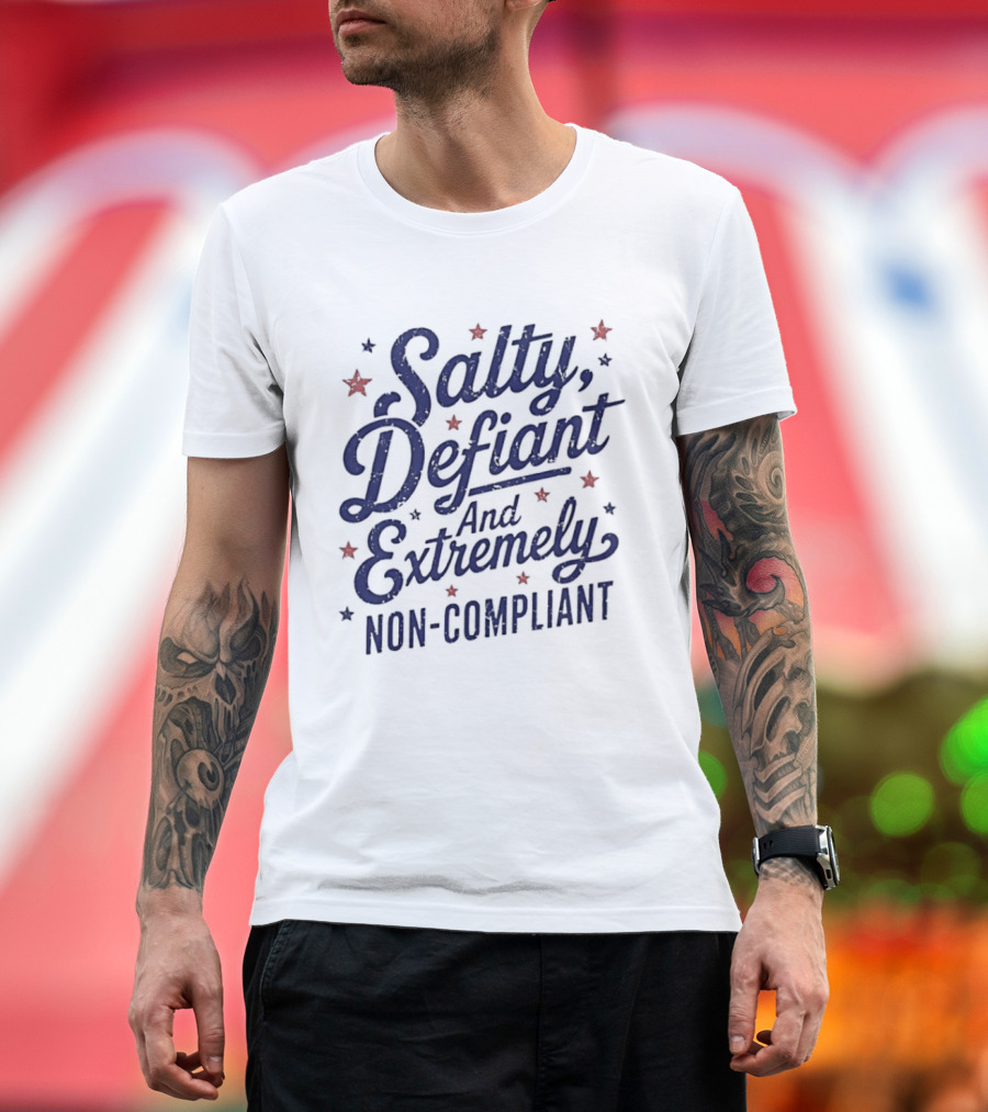 Salty Defiant And Extremely Non Compliant With Stars T-Shirt