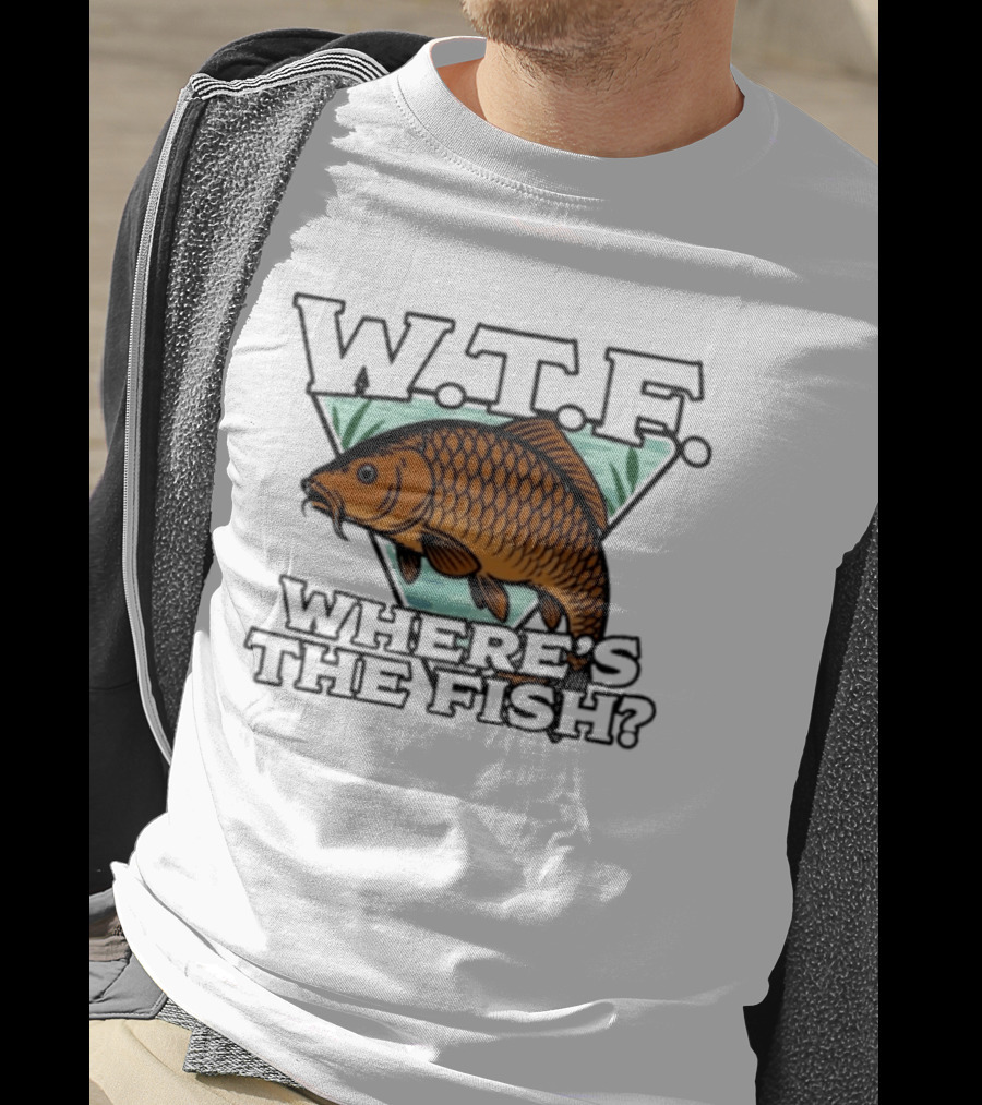 Wtf Wheres The Fishing T-Shirt