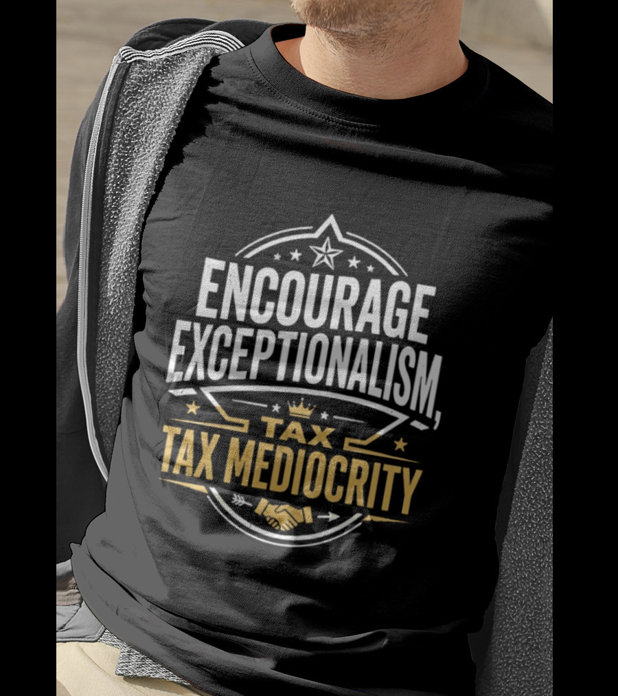 Encourage Exceptionalism Tax Tax Mediocrity Star Crown Handshake T-Shirt