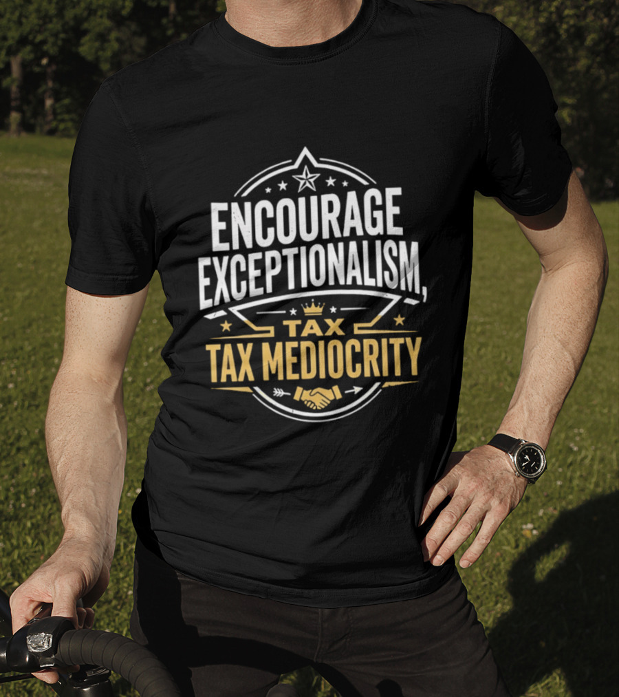 Encourage Exceptionalism Tax Tax Mediocrity Star Crown Handshake T-Shirt