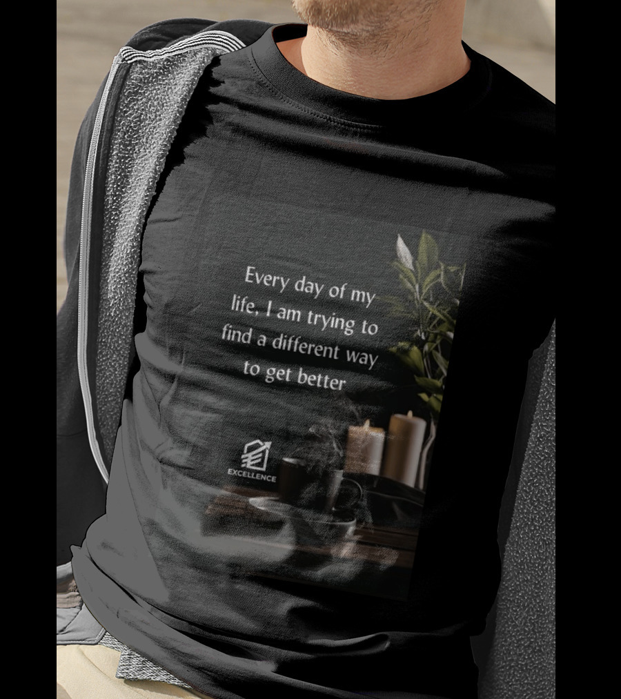Every Day Of My Life I Am Trying To Find A Different Way To Get Better Excellence Candles Coffee Plant T-Shirt