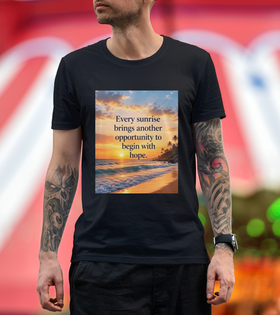 Every Sunrise Brings Another Opportunity To Begin With Hope Scenic Beach View T-Shirt