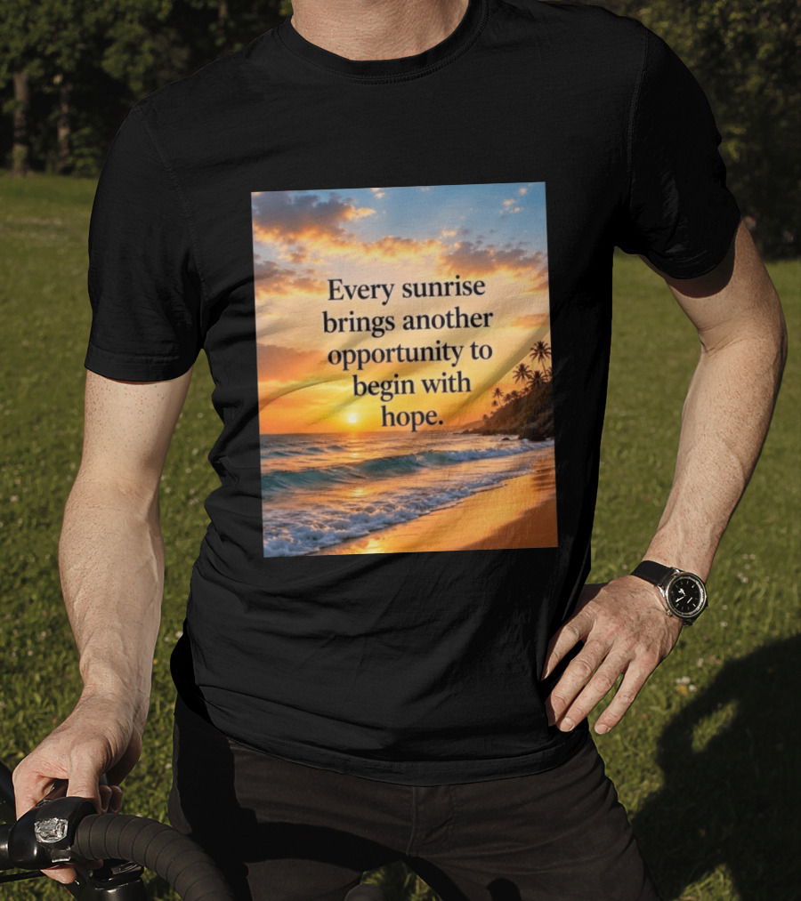 Every Sunrise Brings Another Opportunity To Begin With Hope Scenic Beach View T-Shirt