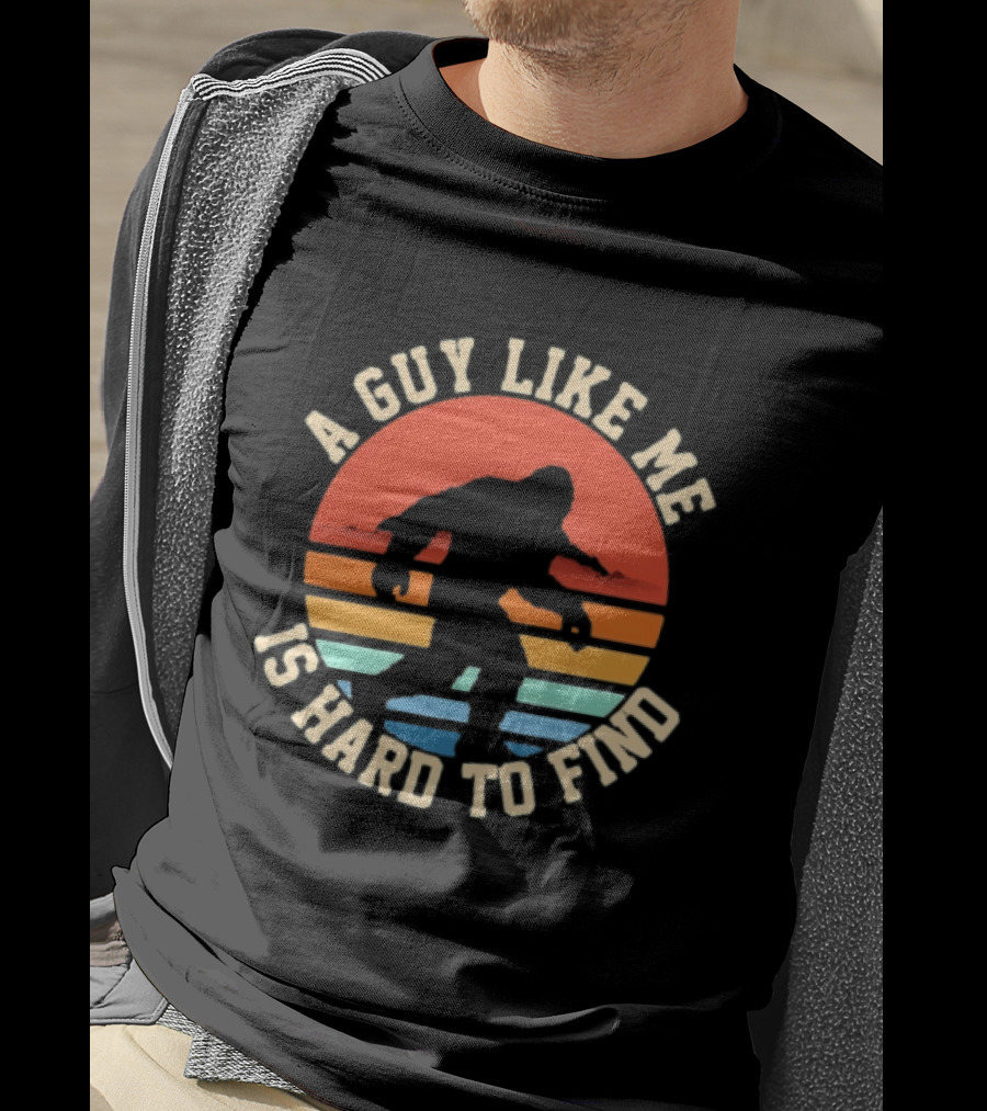 Bigfoot A Guy Like Me Is Hard To Find T-Shirt