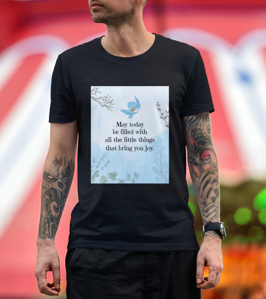 May Today Be Filled With All The Little Things That Bring You Joy Bluebird And Branches T-Shirt