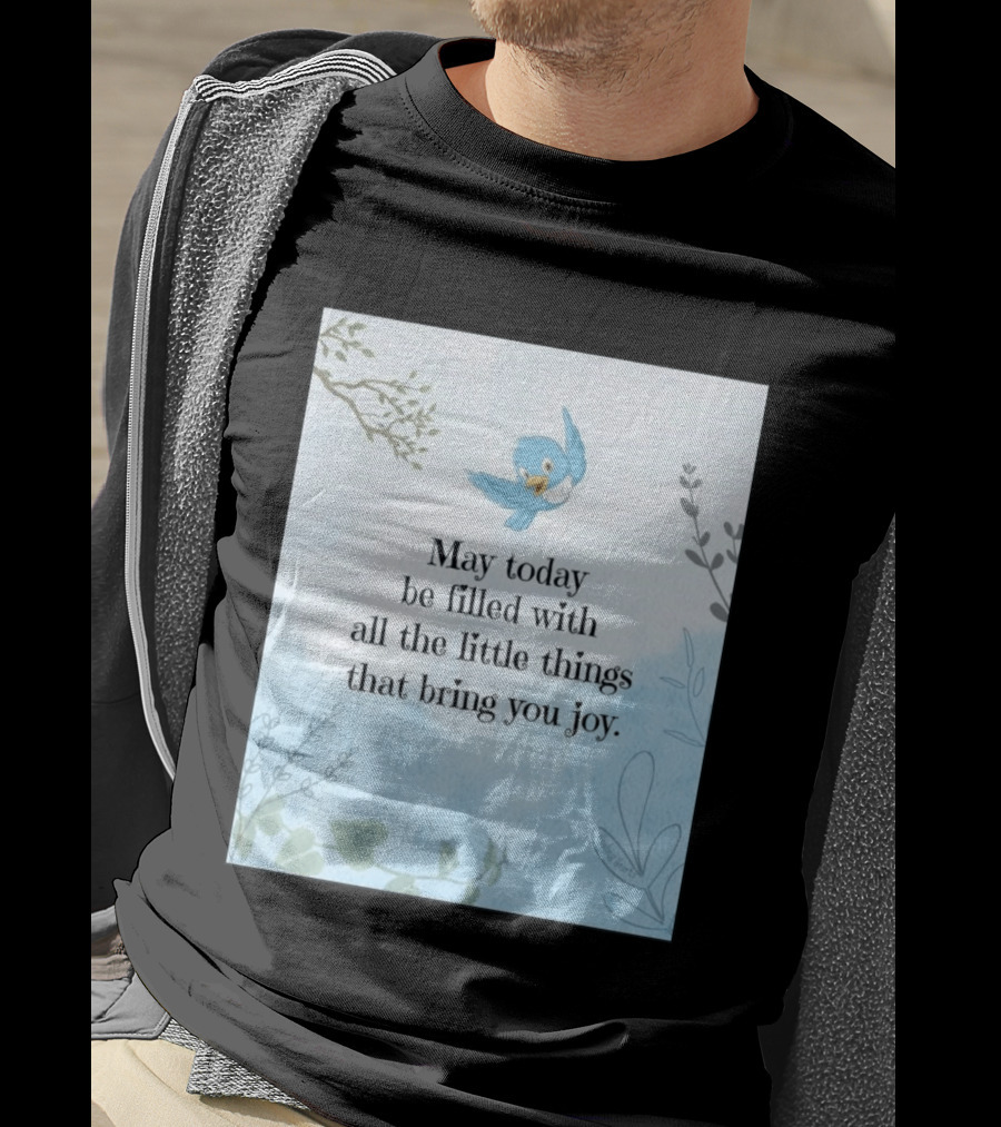May Today Be Filled With All The Little Things That Bring You Joy Bluebird And Branches T-Shirt