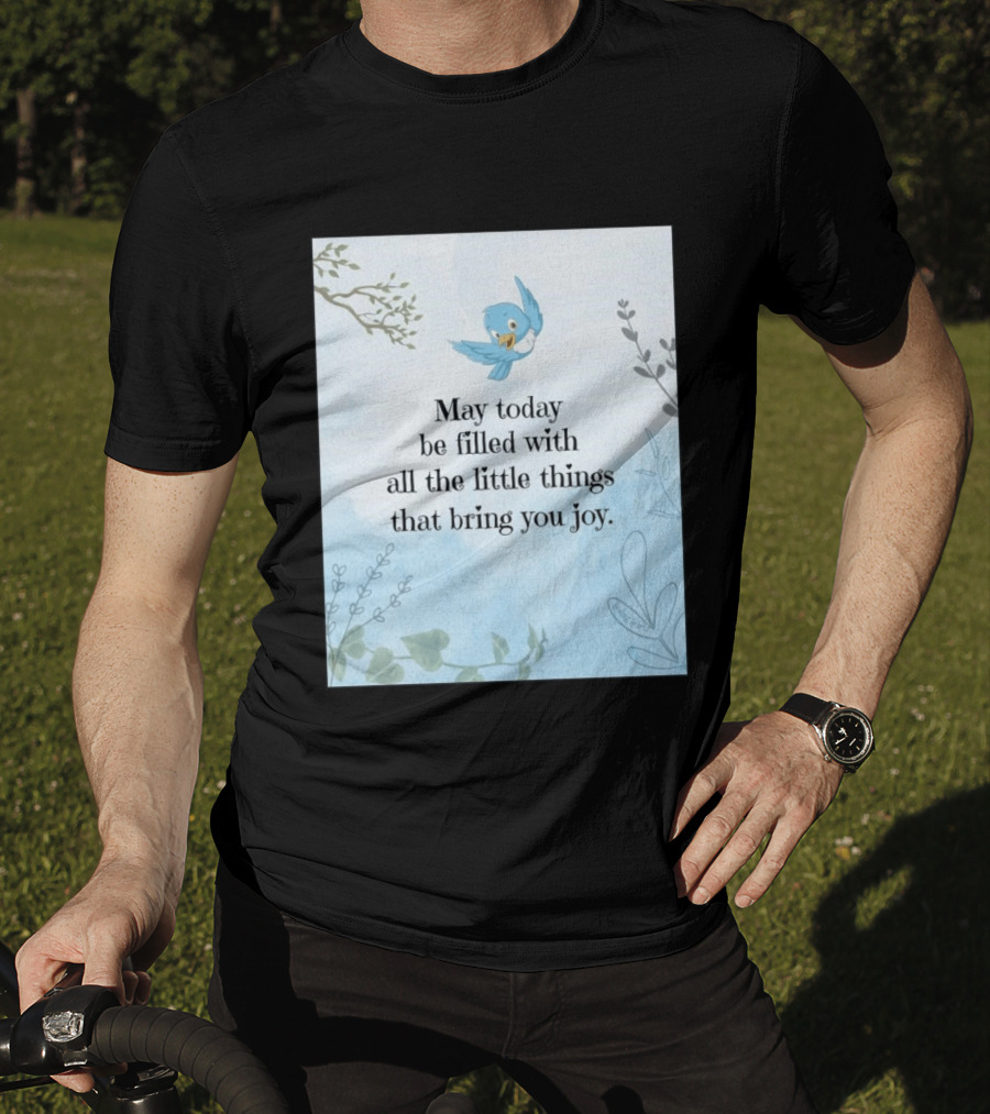 May Today Be Filled With All The Little Things That Bring You Joy Bluebird And Branches T-Shirt