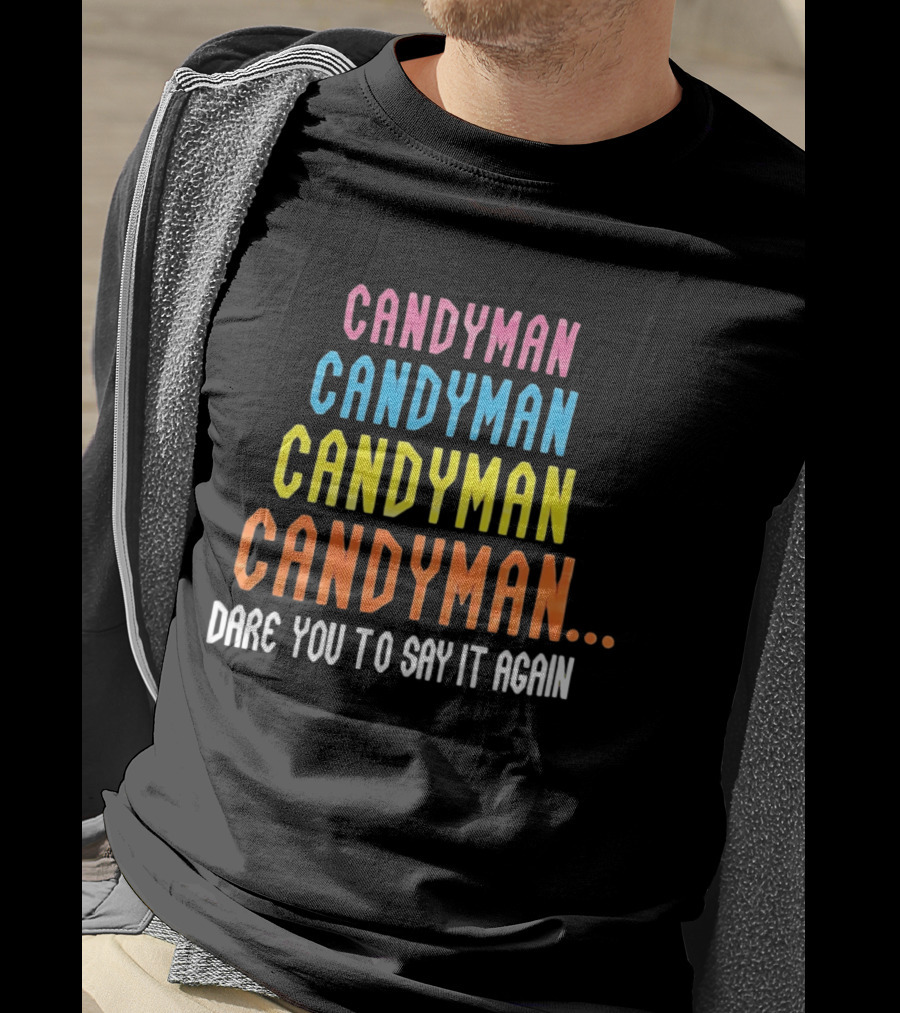 Candyman Candyman Candyman Candyman Dare You To Say It Again T-Shirt