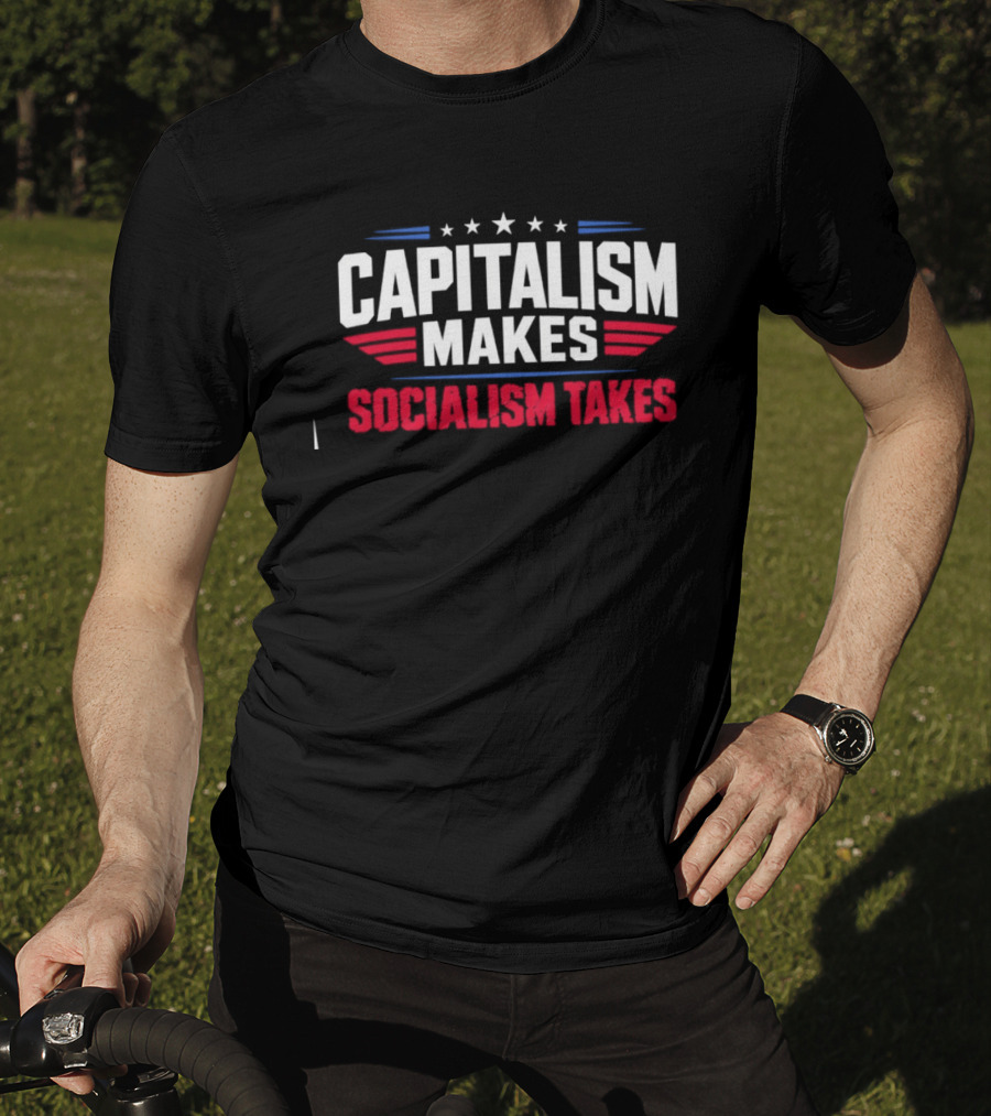 Capitalism Makes Socialism Takes Political Stars Red White Blue T-Shirt