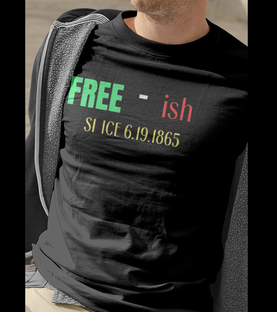 Free Ish Since 6.19.1865 T-Shirt