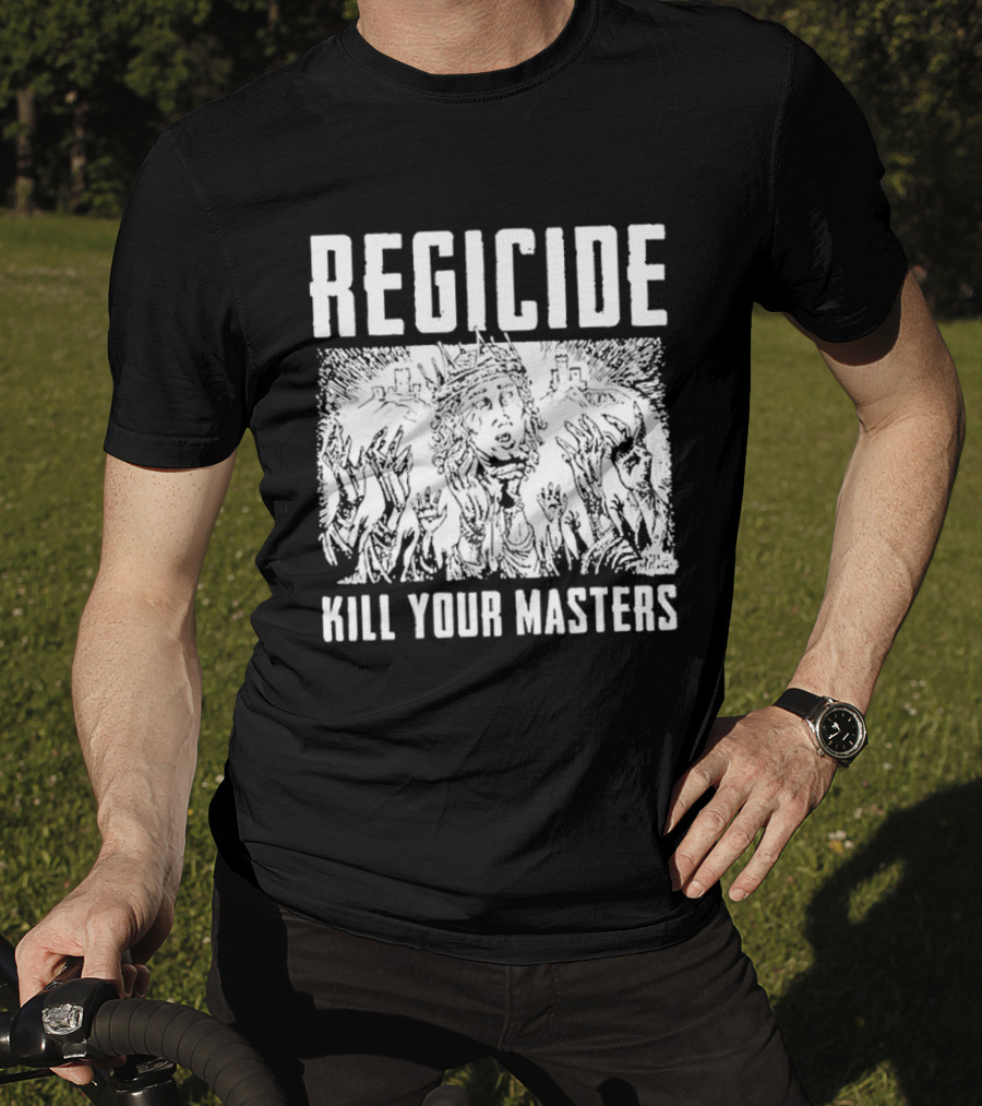 Regicide Kill Your Masters T-Shirt