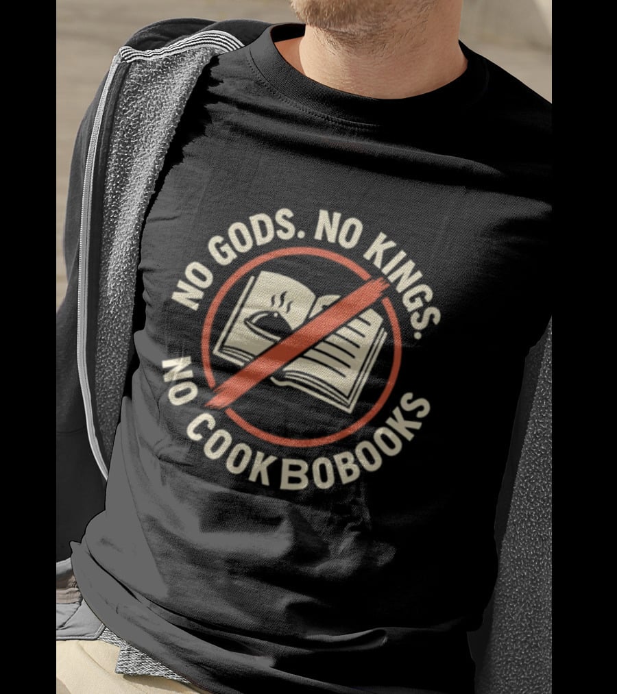No Gods No Kings No Cookbooks Iconic Anti Authority Motto T-Shirt