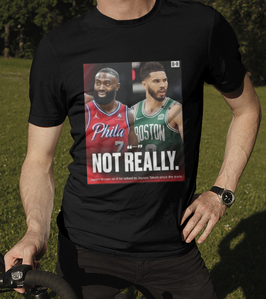 Jaylen Brown "Not Really" Philadelphia Boston Rivalry Trade Talk With Jayson Tatum T-Shirt