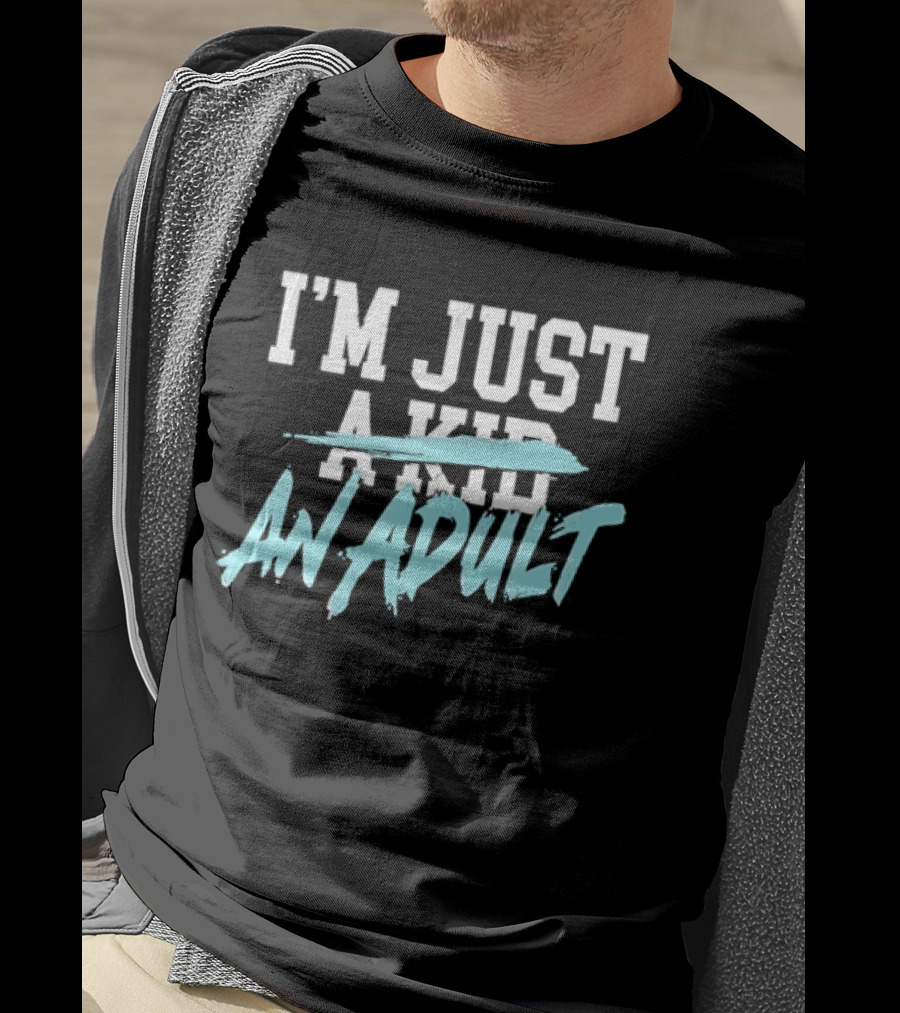 I'm Just A Kid An Adult Growing Up Adulting T-Shirt