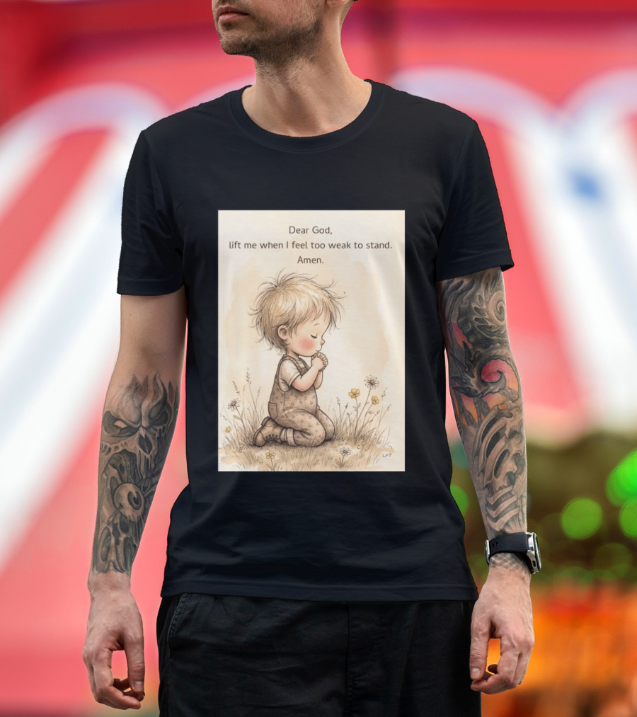 Dear God Lift Me When I Feel Too Weak To Stand Amen Kneeling Child Prayer Floral Field T-Shirt