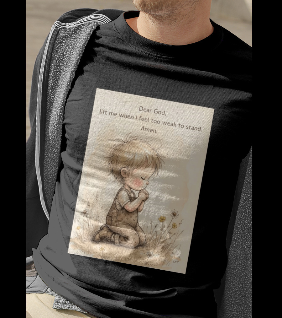 Dear God Lift Me When I Feel Too Weak To Stand Amen Kneeling Child Prayer Floral Field T-Shirt