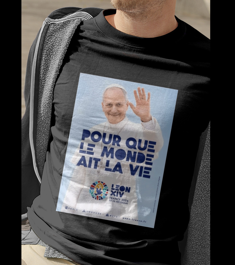 Pope Leo XIV France 2026 Pour Que Le Monde Ait La Vie Paris Lourdes Metz September 25 28 T-Shirt
