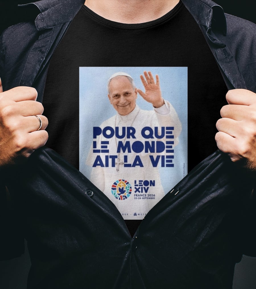 Pope Leo XIV France 2026 Pour Que Le Monde Ait La Vie Paris Lourdes Metz September 25 28 T-Shirt