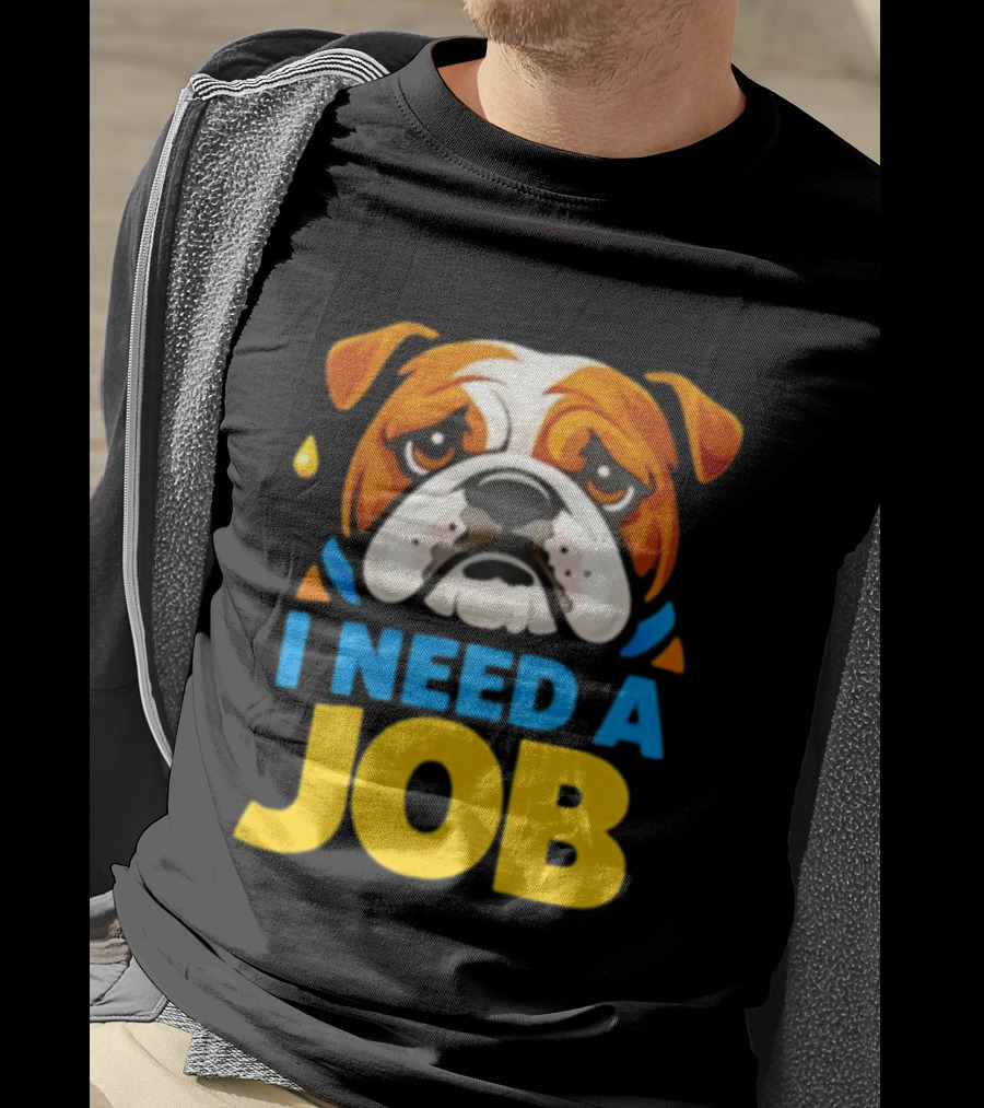 Sad Bulldog I Need A Job Cute Cartoon Bulldog Image T-Shirt