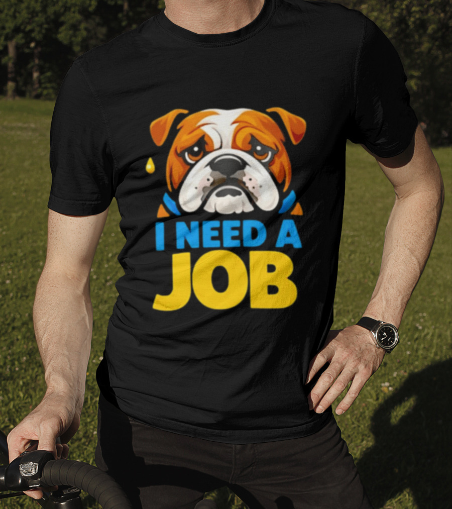 Sad Bulldog I Need A Job Cute Cartoon Bulldog Image T-Shirt