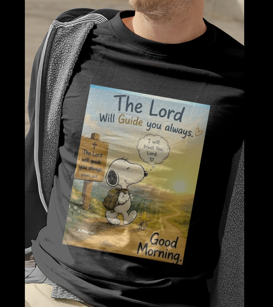 Snoopy The Lord Will Guide You Always Isaiah 58:11 Good Morning I Will Trust You Lord T-Shirt