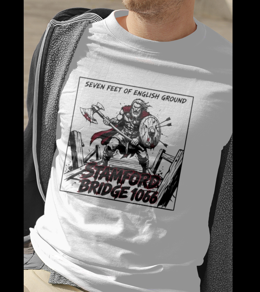 Seven Feet Of English Ground Stamford Bridge 1066 Viking Warrior T-Shirt