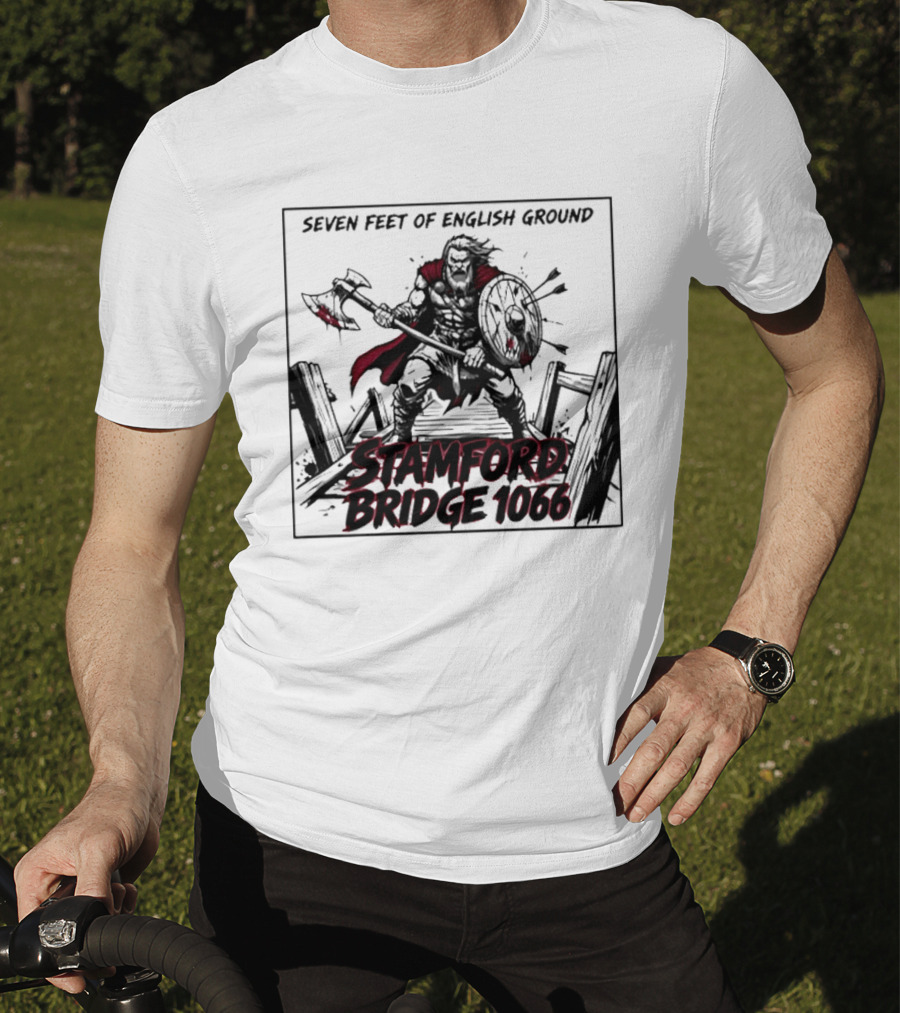 Seven Feet Of English Ground Stamford Bridge 1066 Viking Warrior T-Shirt