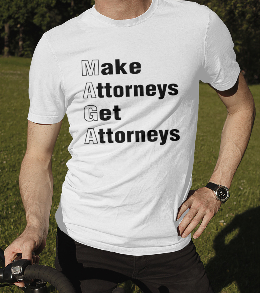 Make Attorneys Get Attorneys MAGA T-Shirt