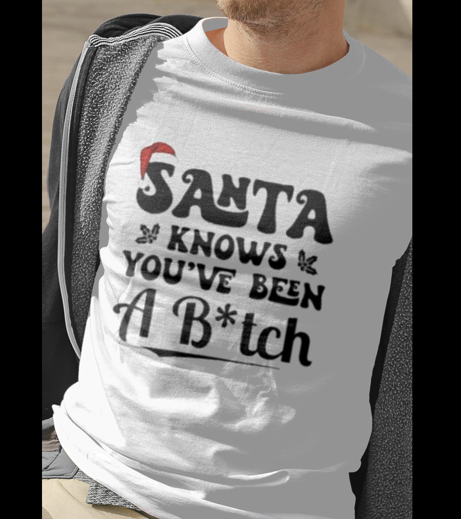 Santa Knows You've Been A B*tch Red Hat Holiday Humor T-Shirt