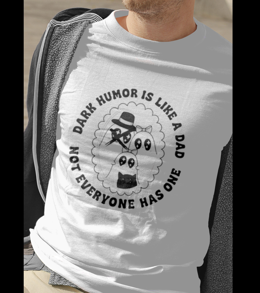 Dark Humor Is Like A Dad Not Everyone Has One Funny Skeletons And Top Hat T-Shirt