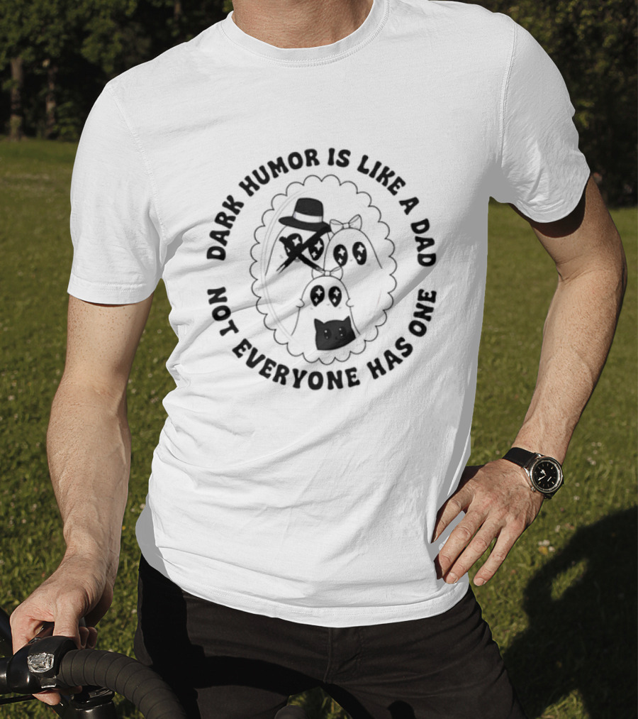 Dark Humor Is Like A Dad Not Everyone Has One Funny Skeletons And Top Hat T-Shirt