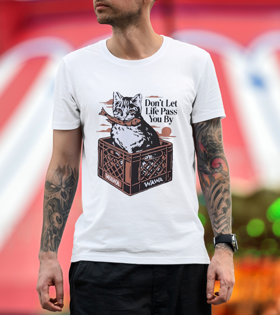 Don't Let Life Pass You By Cat Wawa Crate T-Shirt